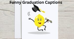 Funny Graduation Captions